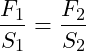 \[ \frac{F_1}{S_1} = \frac{F_2}{S_2} \]
