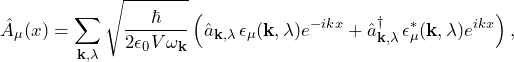 \[ \hat{A}_\mu(x) =  \sum_{\mathbf{k},\lambda}  \sqrt{\frac{\hbar}{2\epsilon_0 V \omega_{\mathbf{k}}}} \left(  \hat{a}_{\mathbf{k},\lambda} \, \epsilon_{\mu}(\mathbf{k},\lambda) e^{-ikx} + \hat{a}^\dagger_{\mathbf{k},\lambda} \, \epsilon_{\mu}^*(\mathbf{k},\lambda) e^{ikx} \right), \]