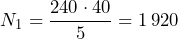 \[ N_1 = \frac{240 \cdot 40}{5} = 1\,920 \]