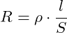 \[ R = \rho \cdot \frac{l}{S} \]