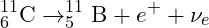 \[ ^{11}_{6}\mathrm{C} \rightarrow ^{11}_{5}\mathrm{B} + e^{+} + \nu_{e} \]